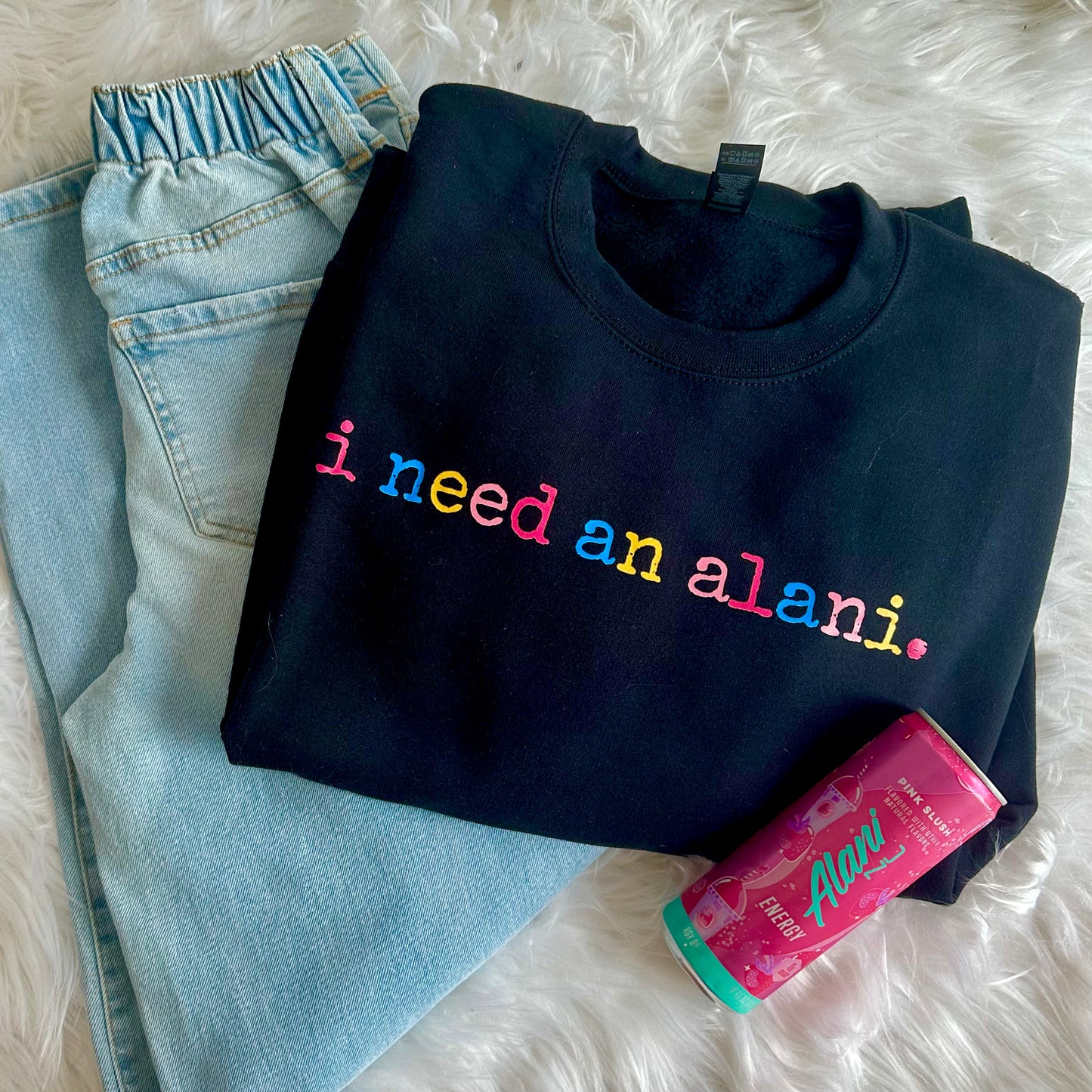I Need an Alani Sweatshirt I Funny Energy Drink Graphic Pullover