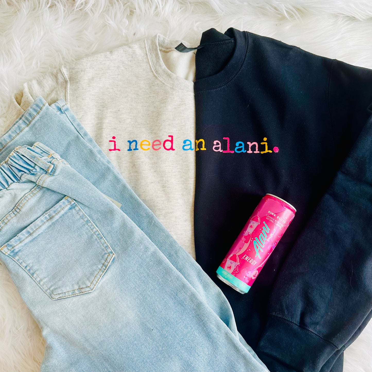 I Need an Alani Sweatshirt I Funny Energy Drink Graphic Pullover