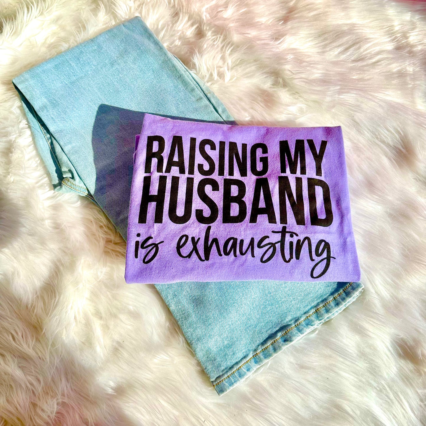 Raising My Husband is Exhausting T-Shirt