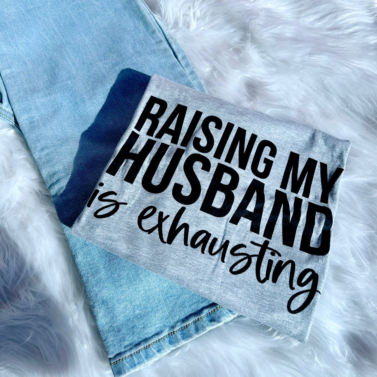 Raising My Husband is Exhausting T-Shirt