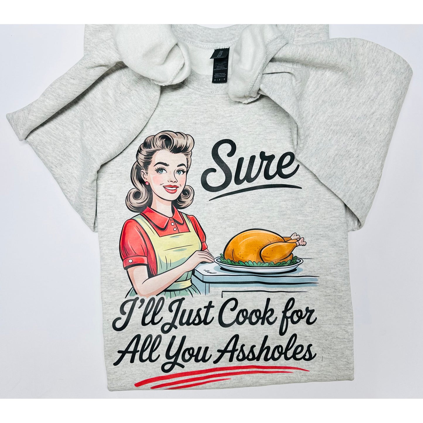 Sure, I'll Just Cook for All You Assholes Graphic Tee- Available in XS-3XL