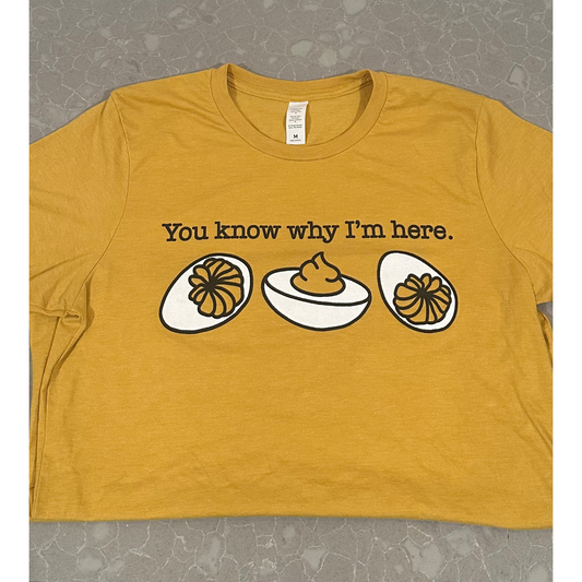 You Know Why I'm Here Deviled Egg Tee