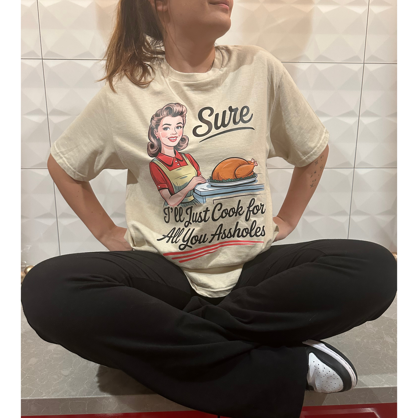 Sure, I'll Just Cook for All You Assholes Graphic Tee- Available in XS-3XL
