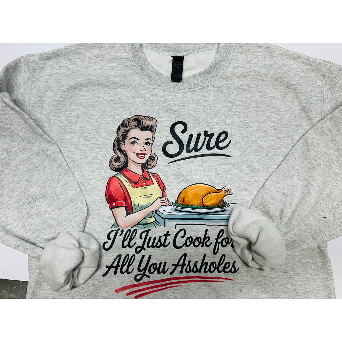 Sure, I'll Just Cook for All You Assholes Graphic Tee- Available in XS-3XL