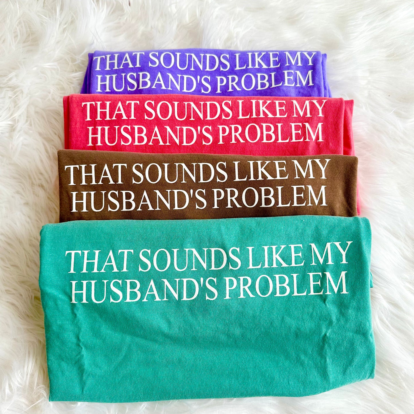 That Sounds Like My Husband's Problem Comfort Colors Graphic Tee- Funny Statement Shirt- Available in a Sweatshirt