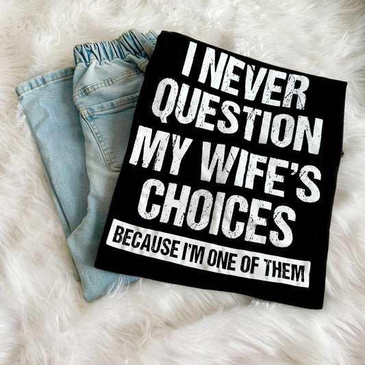 I Never Question My Wife's Choices Funny Husband T-Shirt
