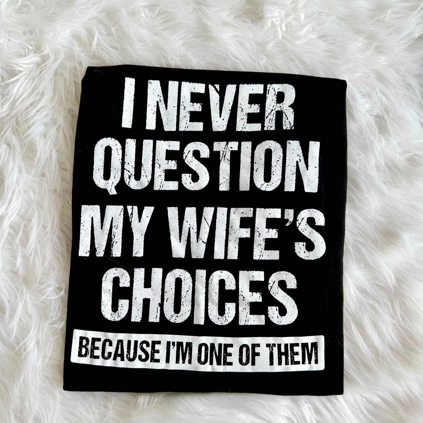 I Never Question My Wife's Choices Funny Husband T-Shirt