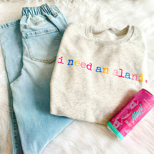 I Need an Alani Sweatshirt I Funny Energy Drink Graphic Pullover