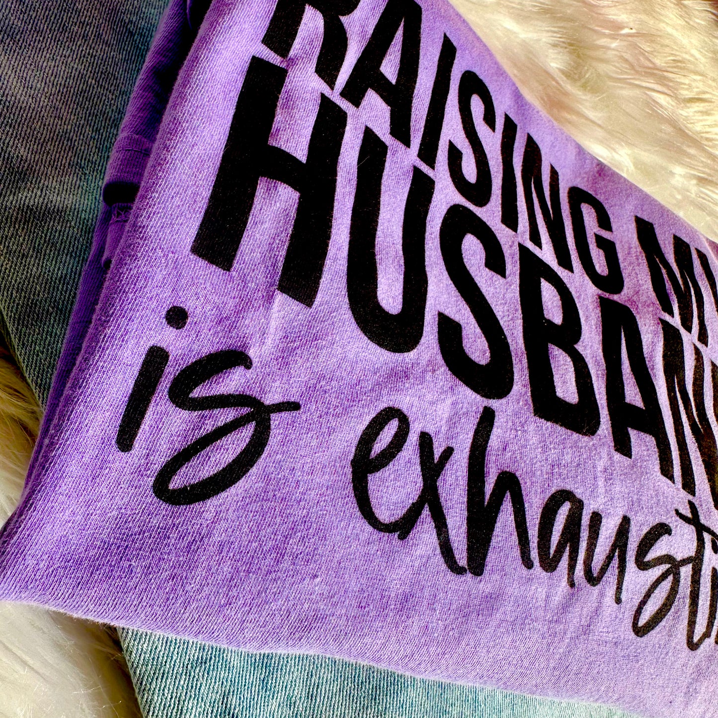 Raising My Husband is Exhausting T-Shirt