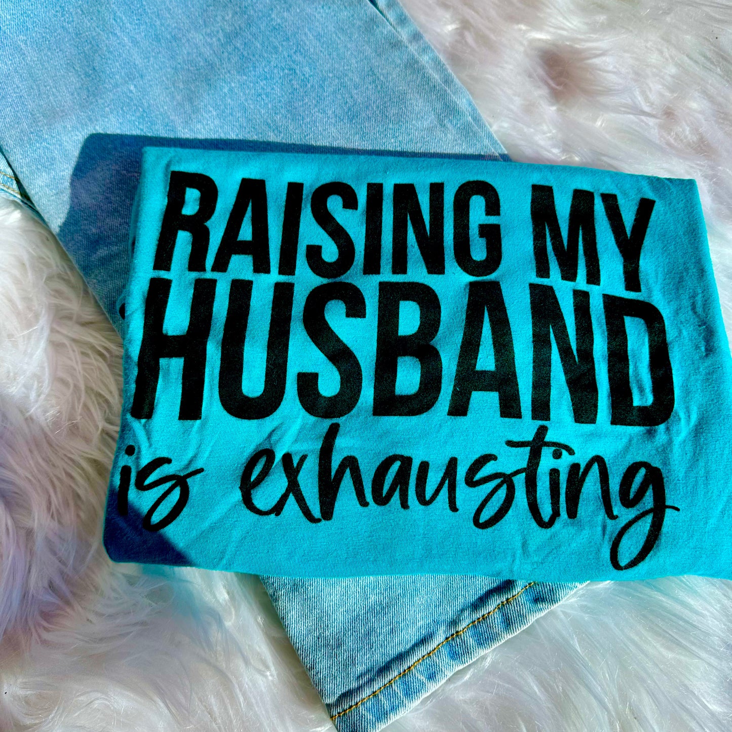 Raising My Husband is Exhausting T-Shirt