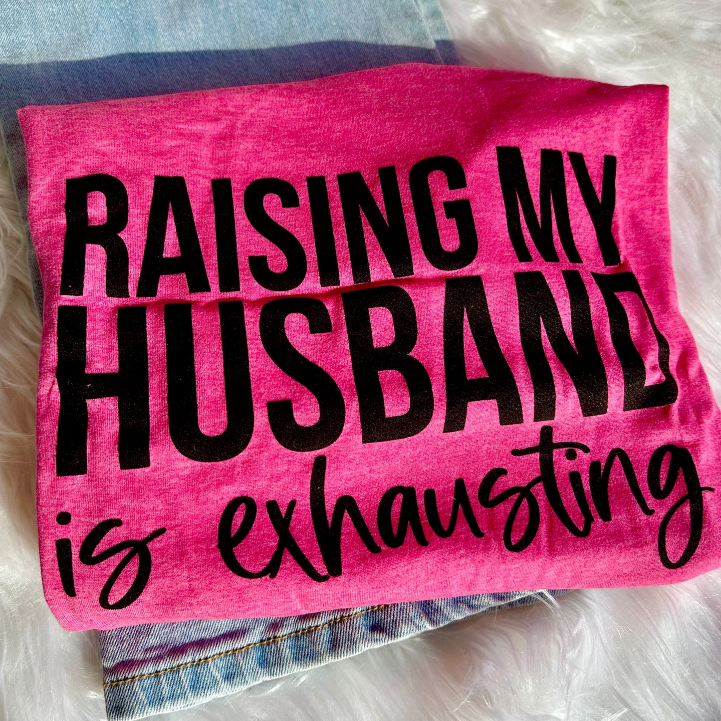 Raising My Husband is Exhausting T-Shirt