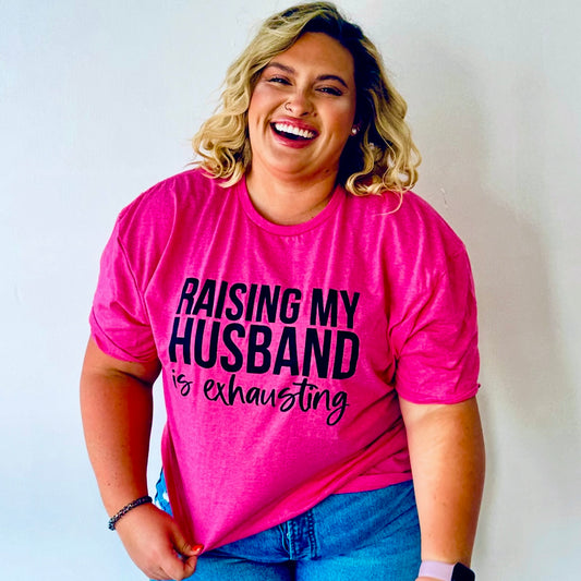 Raising My Husband is Exhausting T-Shirt